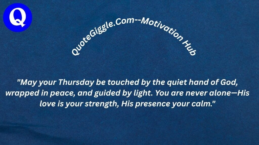 100+ Motivational Thursday Blessings for a Joyful Day 12 Spiritual Thursday blessing image with a heartfelt quote about divine presence and inner peace, curved “quotegiggle.com – motivation hub” text, soft morning tones, and a centered spiritual message.