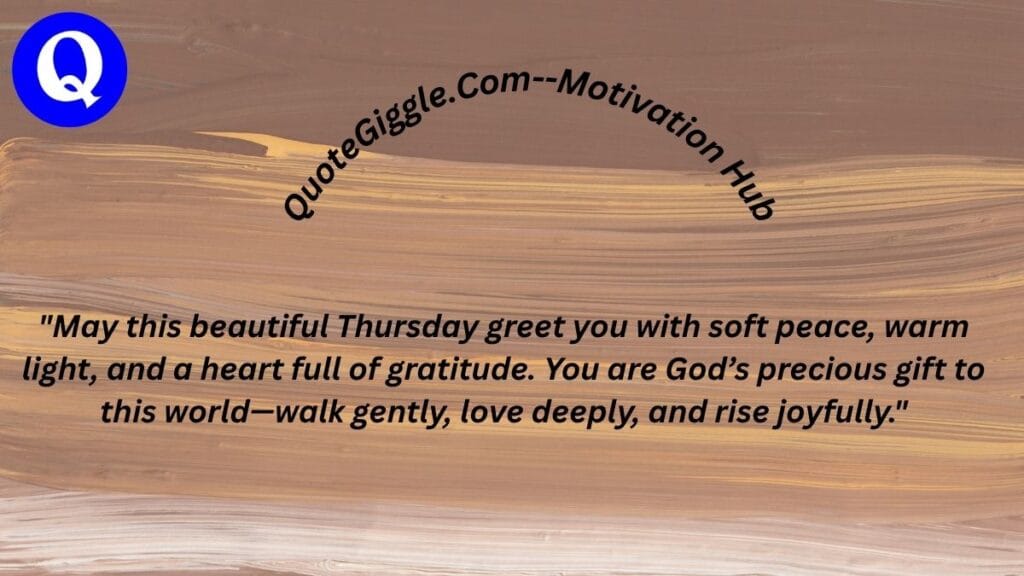 100+ Motivational Thursday Blessings for a Joyful Day 16 Beautiful Thursday morning blessing image with an uplifting quote about peace, faith, and gratitude. Features curved “quotegiggle.com – motivation hub” text and a warm sunrise background.