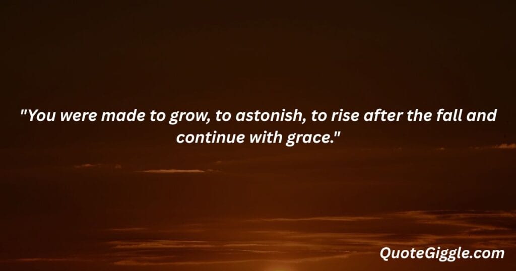 Motivational inspiring quotes for When You Feel Like Life is a Struggle 17 Sunrise symbolizing new beginnings and rising after struggle, with the quote “You were made to grow, to astonish...” by QuoteGiggle.com — ideal for motivational inspiring quotes for when you feel like life is a struggle.