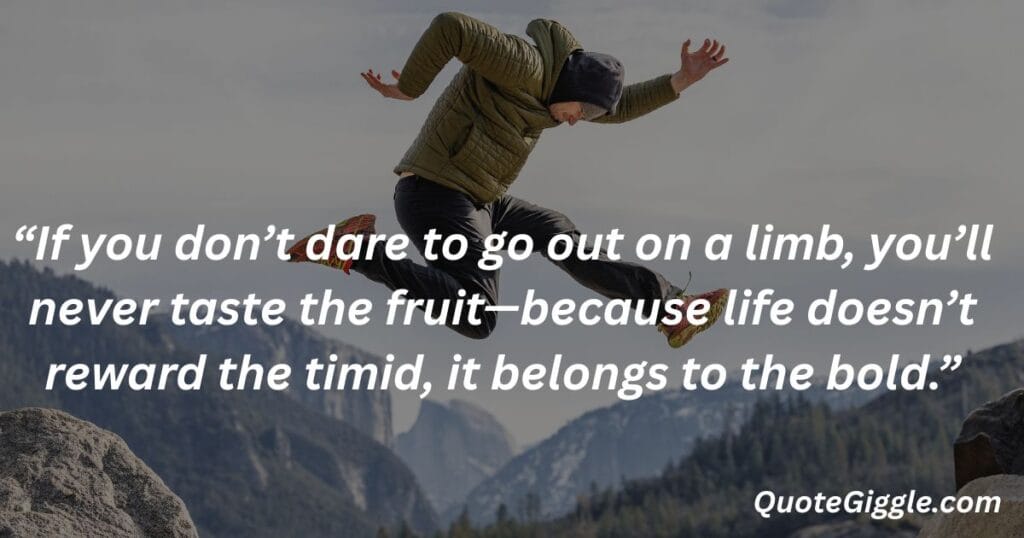 Motivational inspiring quotes for When You Feel Like Life is a Struggle 24 Man making a bold jump with courage, symbolizing risk-taking and bravery, featuring an inspiring quote by QuoteGiggle.com — ideal for motivational inspiring quotes for when you feel like life is a struggle.