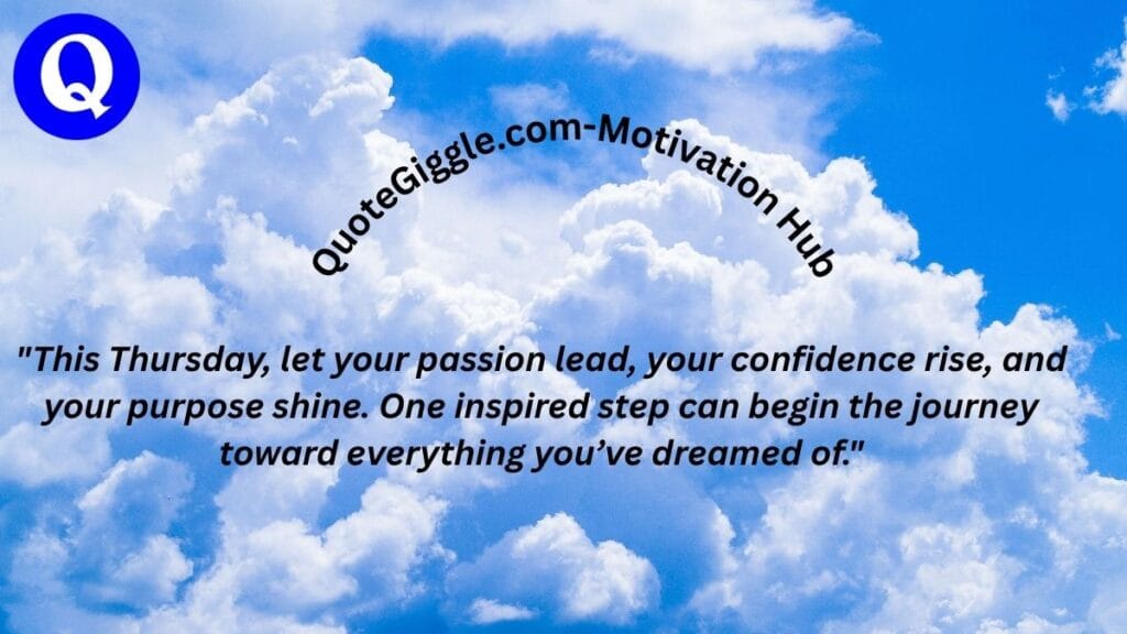 100+ Motivational Thursday Blessings for a Joyful Day 6 Thursday blessing quote image with a motivational message about passion, purpose, and confidence, featuring curved “quotegiggle.com – motivation hub” text and a clean, inspiring background.