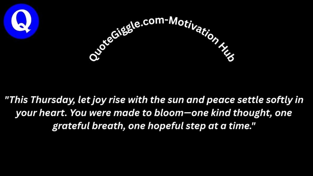 100+ Motivational Thursday Blessings for a Joyful Day 8 Uplifting Thursday blessing image with a heartfelt quote about joy, peace, and gratitude, featuring soft tones, curved “quotegiggle.com – motivation hub” text, and a calm morning-inspired background.