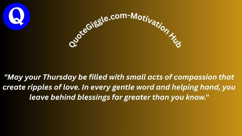 100+ Motivational Thursday Blessings for a Joyful Day 9 Thursday blessing quote image with a message about compassion and kindness, featuring curved “quotegiggle.com – motivation hub” text and a peaceful, light-toned background.