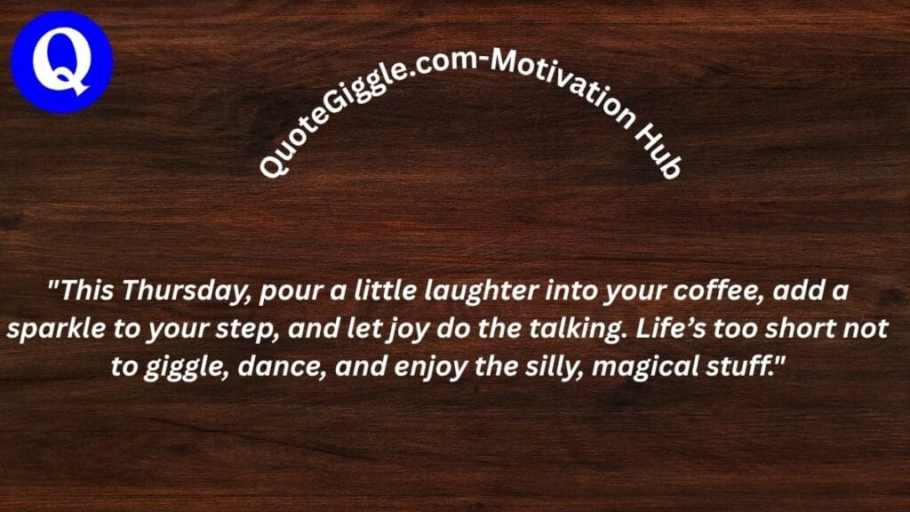 100+ Motivational Thursday Blessings for a Joyful Day 10 Playful Thursday blessing image with a cheerful quote about joy, laughter, and light-hearted living. Includes curved “quotegiggle.com – motivation hub” text and a colorful, whimsical background.