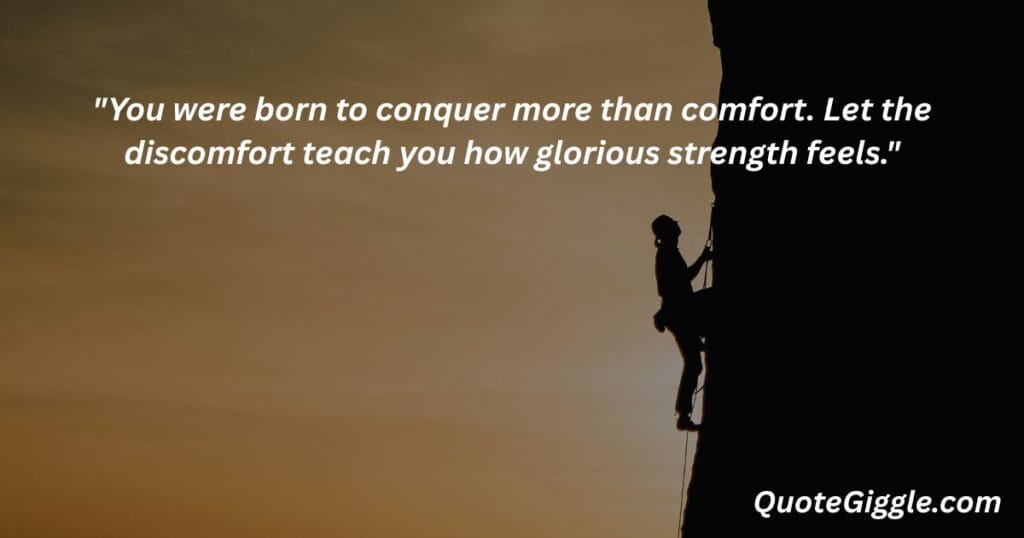 Motivational inspiring quotes for When You Feel Like Life is a Struggle 10 Man climbing a mountain representing life challenges, with the quote “You were born to conquer more than comfort...” by QuoteGiggle.com — ideal for motivational inspiring quotes for when you feel like life is a struggle.