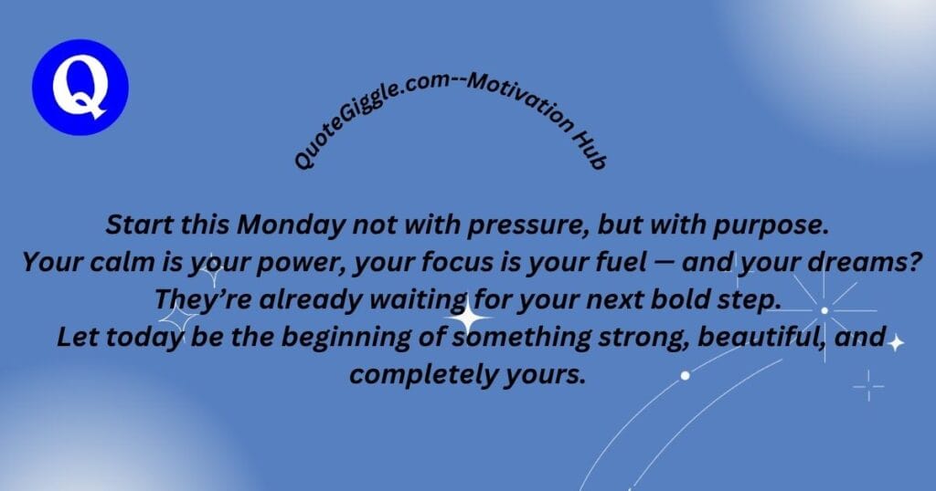 100+ Inspiring Good Morning Messages for a Happy Monday 2 Motivational Monday morning quote image with a centered quote about purpose, calm, and focus, featuring QuoteGiggle branding and a clean design layout — ideal for inspiring a strong, positive start to the week.