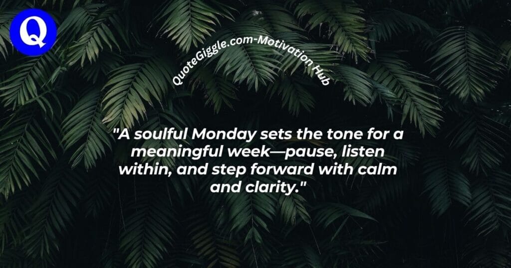 100+ Inspiring Good Morning Messages for a Happy Monday 5 Soulful Monday morning quote about starting the week with calm, clarity, and inner peace