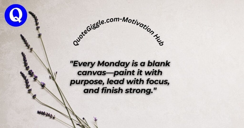 100+ Inspiring Good Morning Messages for a Happy Monday 7 Motivational Monday quote image featuring a centered quote about purpose and productivity, QuoteGiggle.com curved at the top, and logo in the bottom-left corner—designed to inspire focus and action at the start of the week.